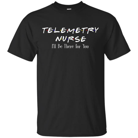 F.R.I.E.N.D.S Telemetry Nurse I'll be there for You T-shirt TT06