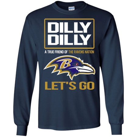 Dilly Dilly a True Friend of The Ravens Nation Les t go T shirt