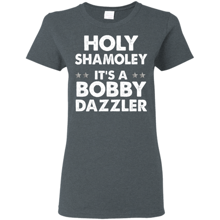 Curse of Oak Island Holy Shamoley Bobby Dazzler Shirt G500L Gildan Ladies 5 3 oz T Shirt