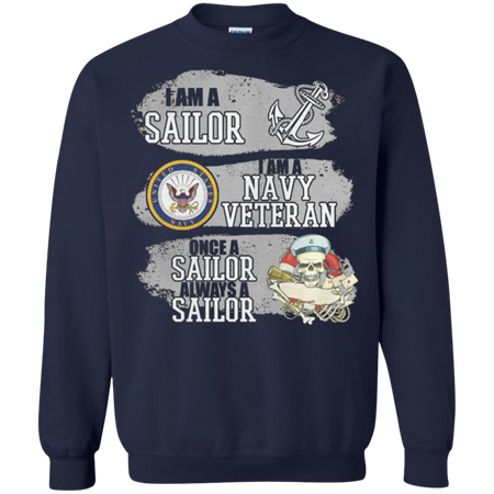 I Am A Sailor I Am A Navy Veteran Once A Sailor Always A Sailor Sweatshirt