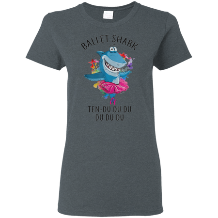 Ballet Shark Ten Do Do Do Funny For Ballet Dancer Shirt G500L Gildan Ladies 5 3 oz T Shirt