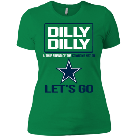 Dilly Dilly a True Friend of The Cowboys Nation Les t go T shirt