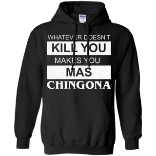 What doesn t kill you makes you mas chingona Hoodie