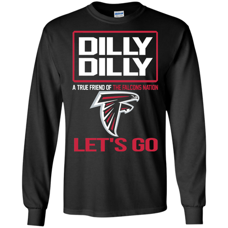 Dilly Dilly a True Friend of The Falcons Nation Les t go T shirt