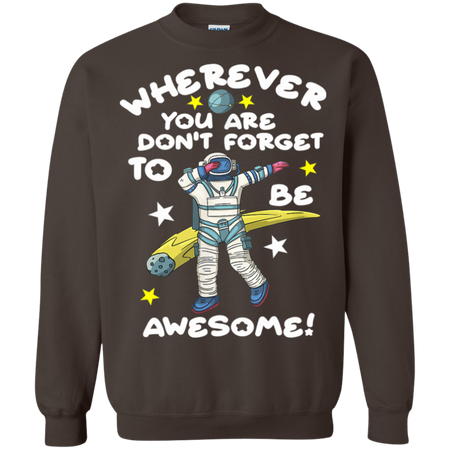 Wherever You Are Be Awesome Dabbing Astronaut Shirt G180 Gildan Crewneck Pullover Sweatshirt 8 oz