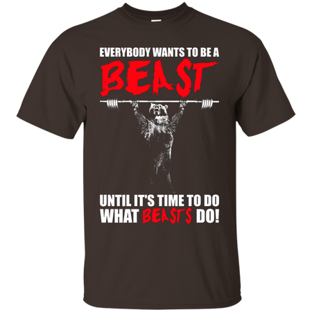 Everybody Wants To Be A Beast Bear Lifting Gym T shirt