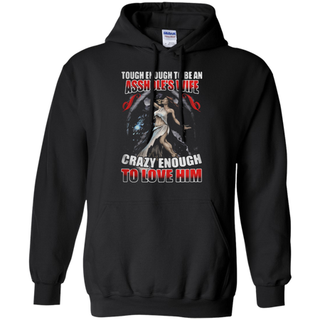 Tough enough to be an asshole s wife crazy enough to love him Hoodie