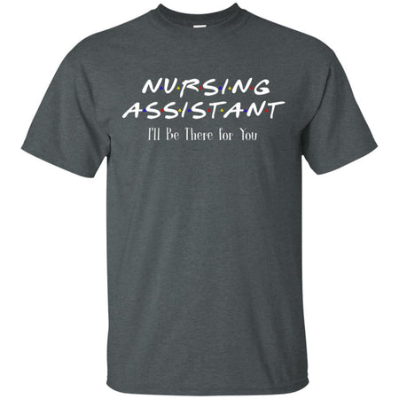 F.R.I.E.N.D.S Nursing Assistant I'll be there for You T-shirt TT06