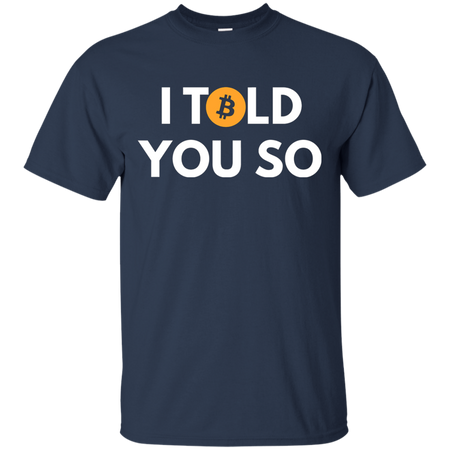 Bitcoin I Told You So T shirt