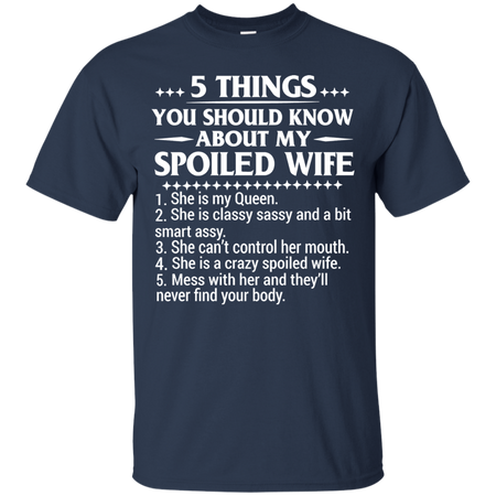 5 Things You Should Know About My Spoiled Wife T shirt