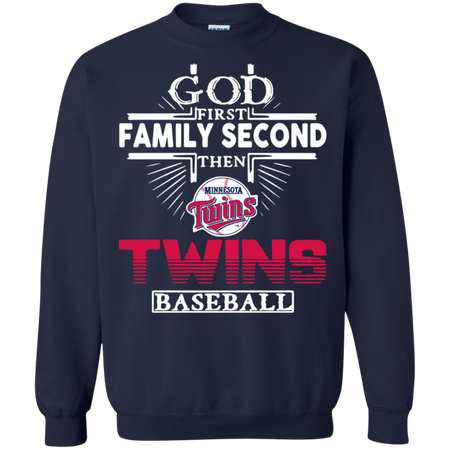 God First Family Second Then Minnesota Twins Baseball Sweatshirt