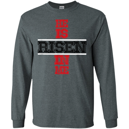 He Is Risen In Me Christ Shirt G240 Gildan LS Ultra Cotton T Shirt