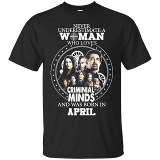 A Woman Who Loves Criminal Minds And was Born in April T shirt