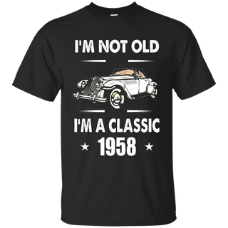 I m Not Old I m A Classic 1958 60th Birthday Gifts T shirt