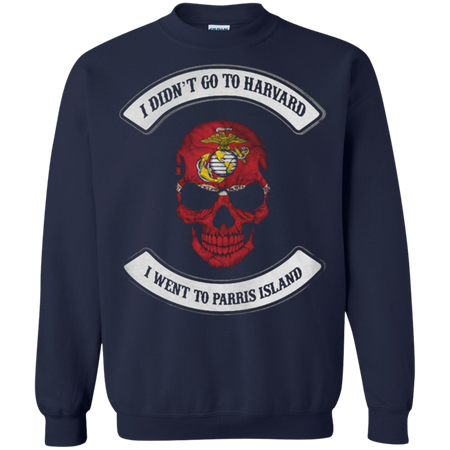 I didn t go to Harvard I went to parris island Sweatshirt