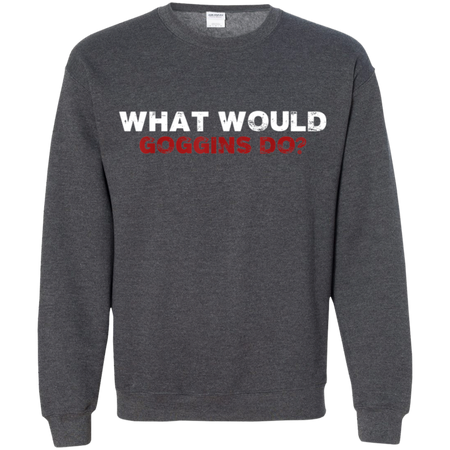 What Would Goggins Do Shirt G180 Gildan Crewneck Pullover Sweatshirt 8 oz