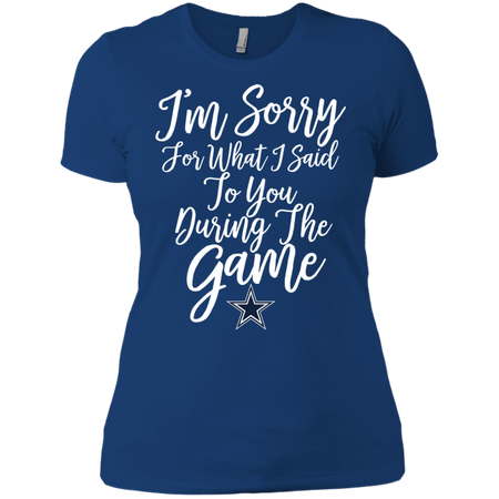 Cowboys I m Sorry For What I Said T shirt