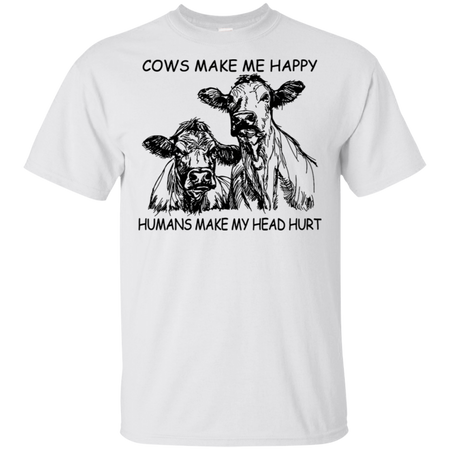 Cows Make Me Happy Humans Make My Head Hurt Shirt G200 Gildan Ultra Cotton T Shirt