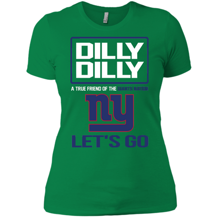 Dilly Dilly a True Friend of The Giants Nation Les t go T shirt