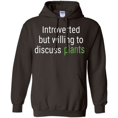 Introverted But Willing To Discuss Plants Funny Gift Shirt G185 Gildan Pullover Hoodie 8 oz
