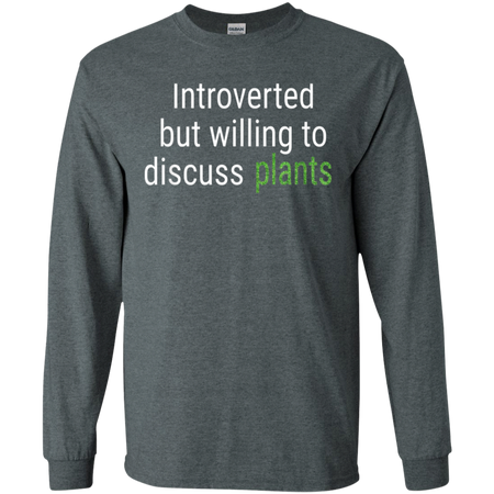 Introverted But Willing To Discuss Plants Funny Gift Shirt G240 Gildan LS Ultra Cotton T Shirt