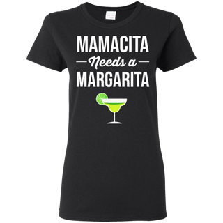 Funny Cinco De Mayo Mamacita Needs A Margarita Shirt G500L Gildan Ladies' 5.3 oz. T-Shirt