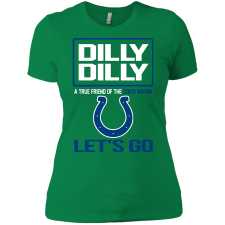Dilly Dilly a True Friend of The Colts Nation Les t go T shirt