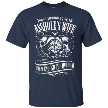 Tough enough to be an assholeäó s wife crazy enough to love him T Shirt