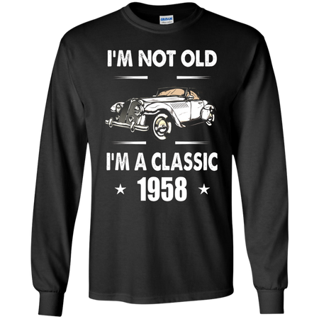 I m Not Old I m A Classic 1958 60th Birthday Gifts T shirt