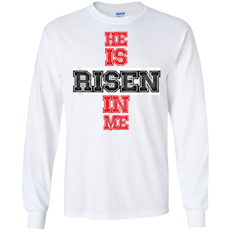 He Is Risen In Me Christ Shirt G240 Gildan LS Ultra Cotton T Shirt