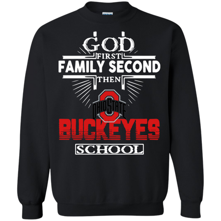 God First Family Second Then Ohio State Buckeyes School Sweatshirt