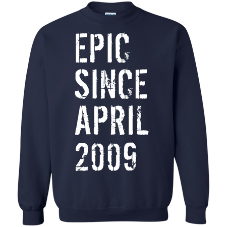 Epic Since April 2009 10th Birthday Gift Shirt G180 Gildan Crewneck Pullover Sweatshirt  8 oz.