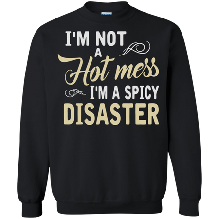 Iäó m not a hot mess iäó m a spicy disaster Sweatshirt