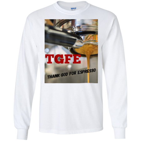 TGFE Thank God For Espresso Shirt G240 Gildan LS Ultra Cotton T-Shirt