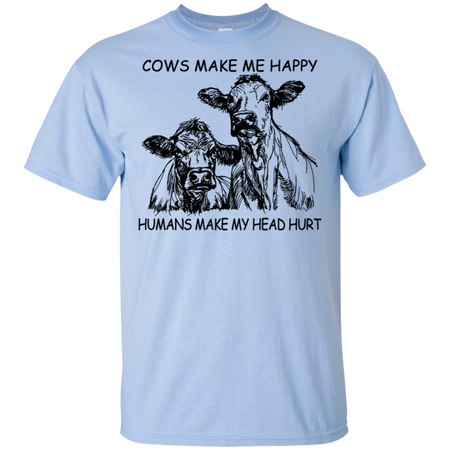 Cows Make Me Happy Humans Make My Head Hurt Shirt G200 Gildan Ultra Cotton T Shirt