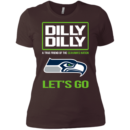 Dilly Dilly a True Friend of The Seahawks Nation Les t go T shirt