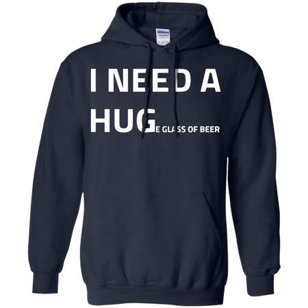 I need a huge glass of beer Hoodie