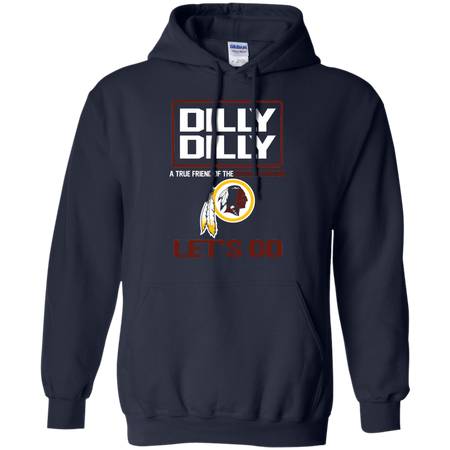 Dilly Dilly a True Friend of The Redskins Nation Les t go T shirt