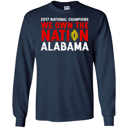 Alabama 2017 National Champions We Own The Nation T Shirt