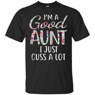 Iäó m a good aunt I just cuss a lot T Shirt