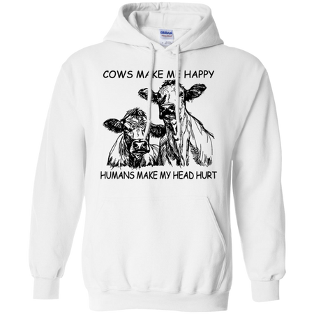 Cows Make Me Happy Humans Make My Head Hurt Shirt G185 Gildan Pullover Hoodie 8 oz