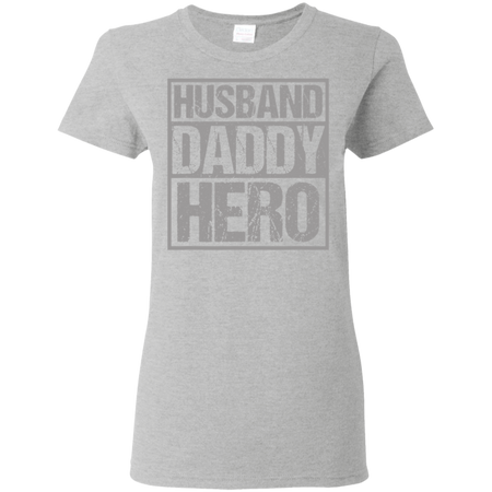 Men s Husband Daddy Hero Shirt G500L Gildan Ladies 5 3 oz T Shirt