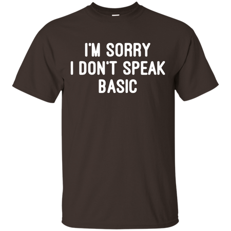 I m Sorry I Don t Speak Basic T shirt
