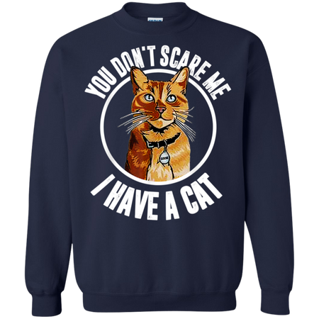 You Don t Scare Me I Have A Cat Goose Cat Lover Shirt G180 Gildan Crewneck Pullover Sweatshirt 8 oz