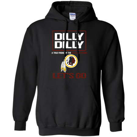 Dilly Dilly a True Friend of The Redskins Nation Les t go T shirt