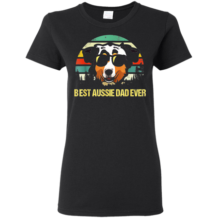 Vintage Best Aussie Dad Ever Papa Daddy Father Grandpa Shirt G500L Gildan Ladies 5 3 oz T Shirt