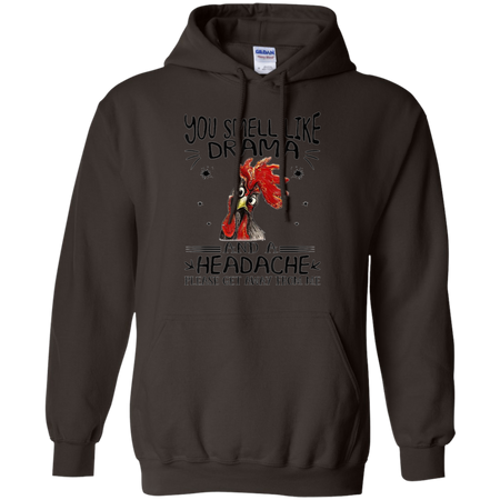 You Smell Like Drama And A Headache Get Away From Me Shirt G185 Gildan Pullover Hoodie 8 oz