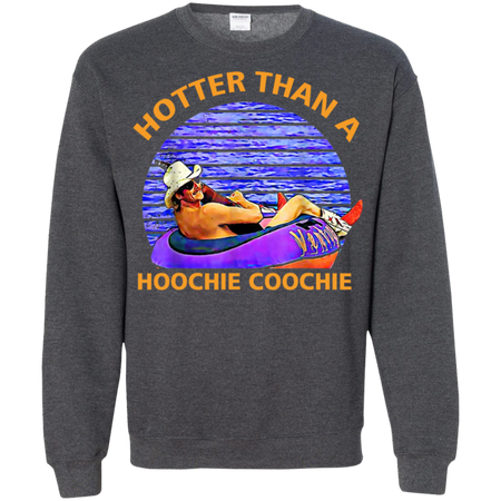 Hotter Than A Hoochie Coochie Shirt G180 Gildan Crewneck Pullover Sweatshirt 8 oz