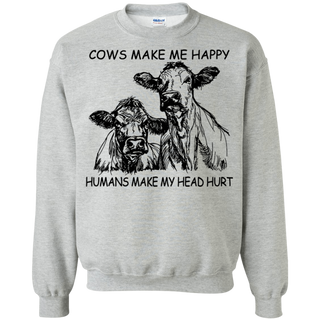 Cows Make Me Happy Humans Make My Head Hurt Shirt G180 Gildan Crewneck Pullover Sweatshirt 8 oz