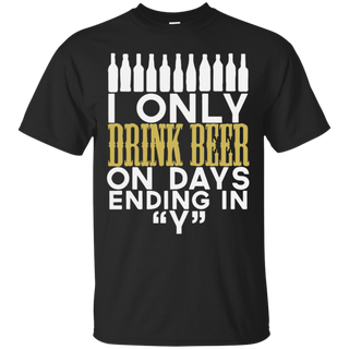 I only drinking beer on day ending in Y word T Shirt